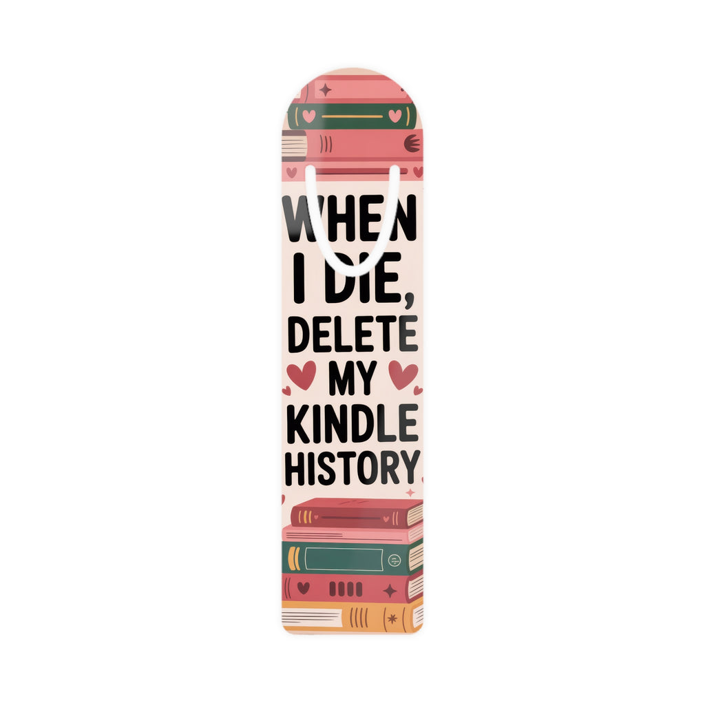 Humorous Metal Bookmark - "When I Die, Delete My Kindle History"