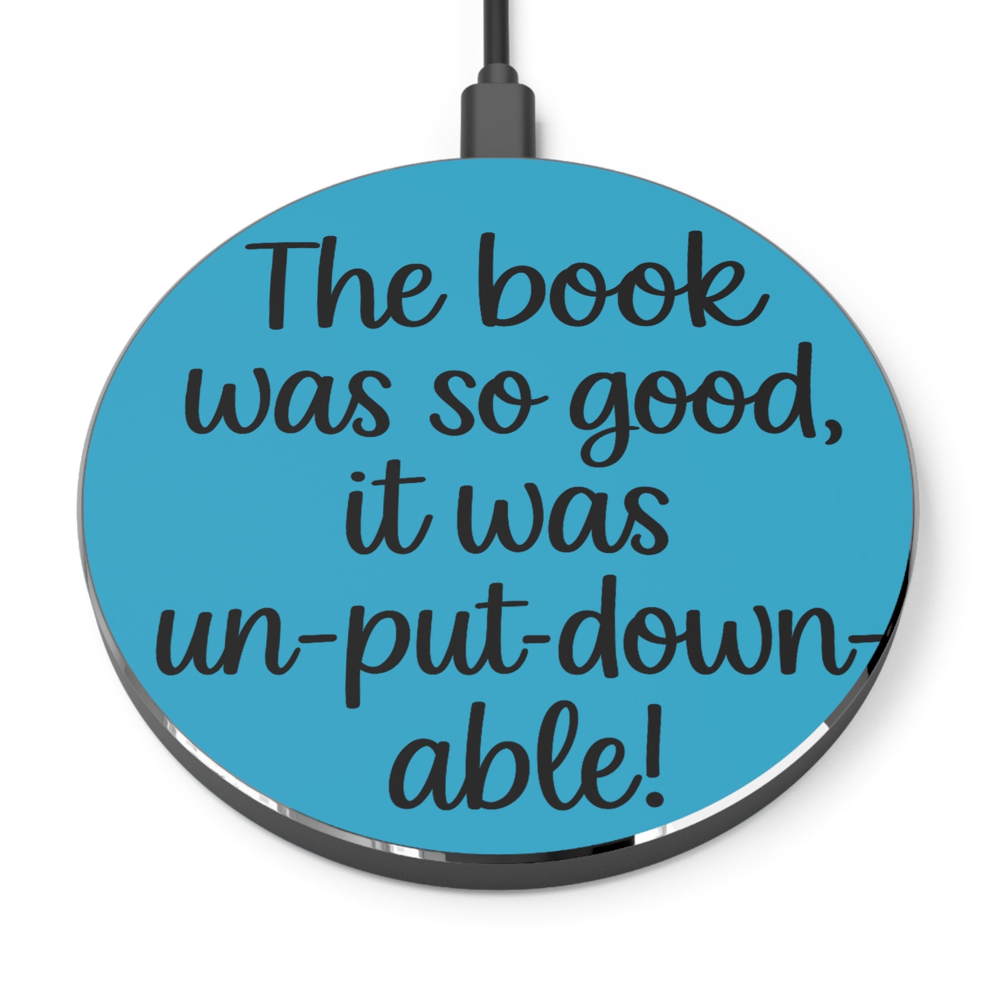 "The book was so good, it was un-put-down-able!" Book Lover Wireless Charging Pad